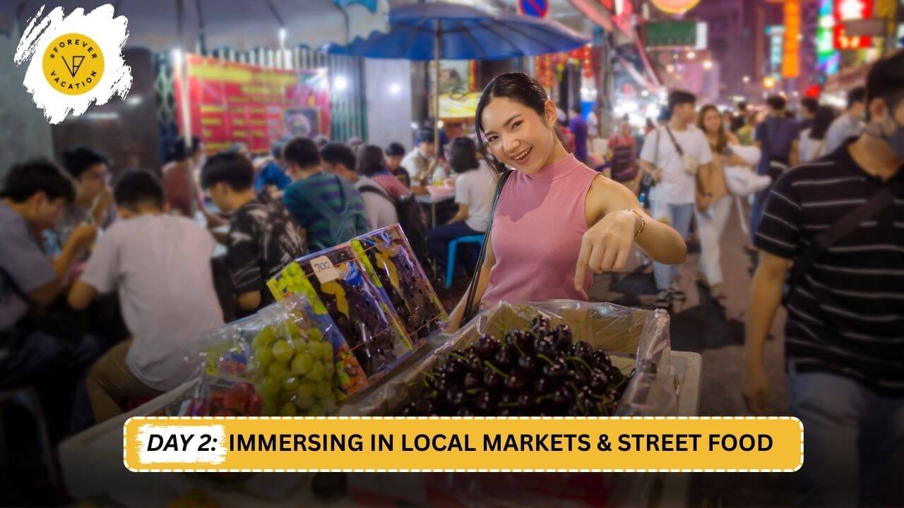 Day 2: Immersing in Local Markets & Street Food